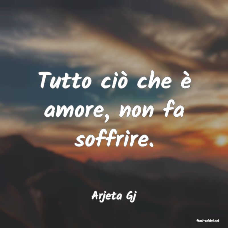 frasi di  Arjeta Gj
