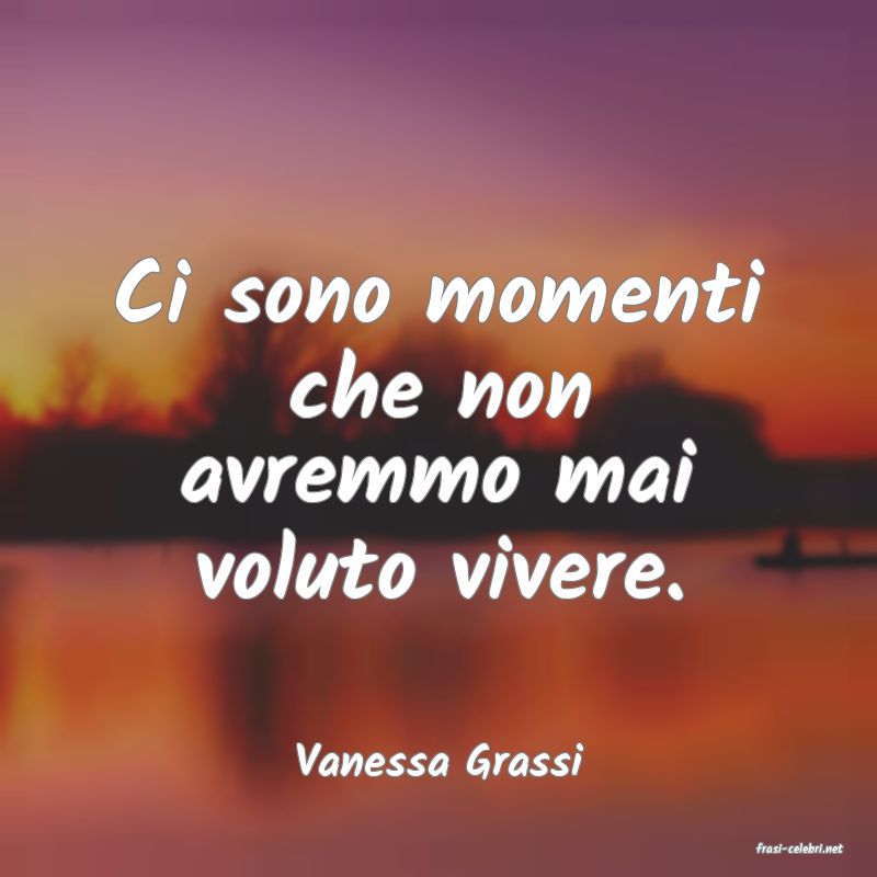 frasi di  Vanessa Grassi
