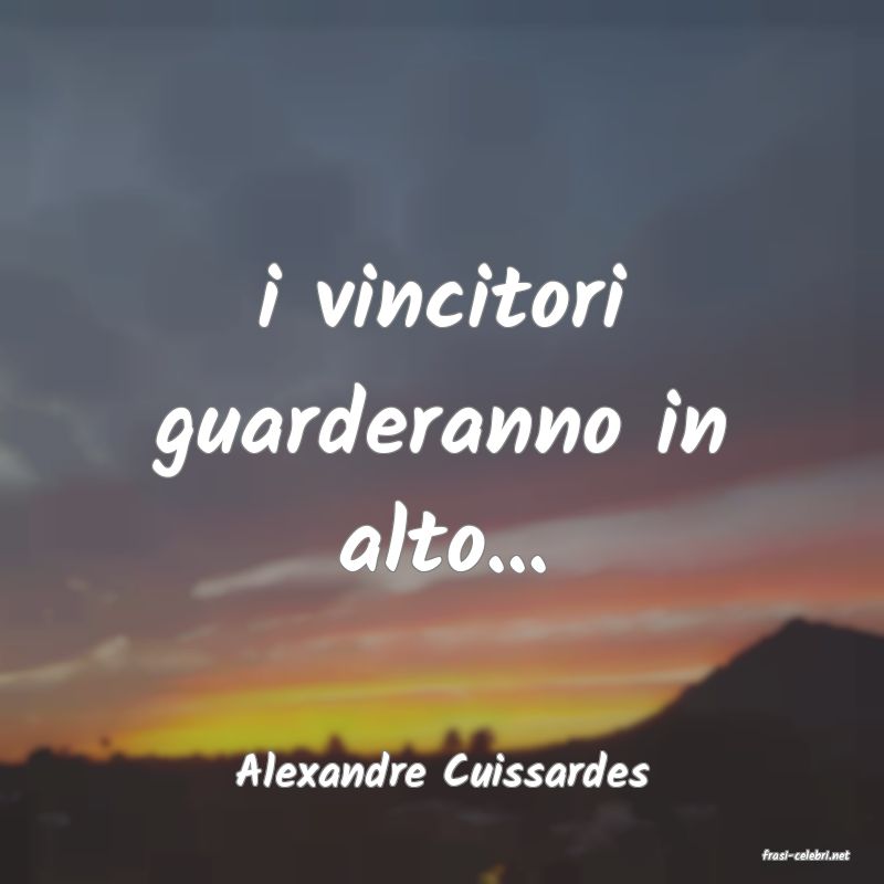 frasi di  Alexandre Cuissardes
