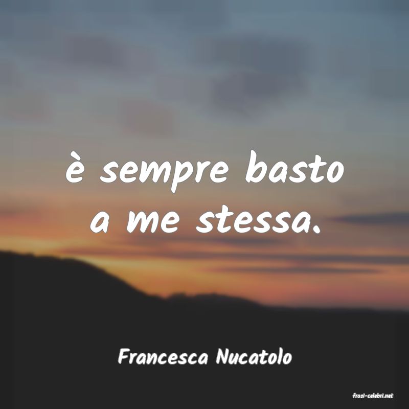 frasi di  Francesca Nucatolo
