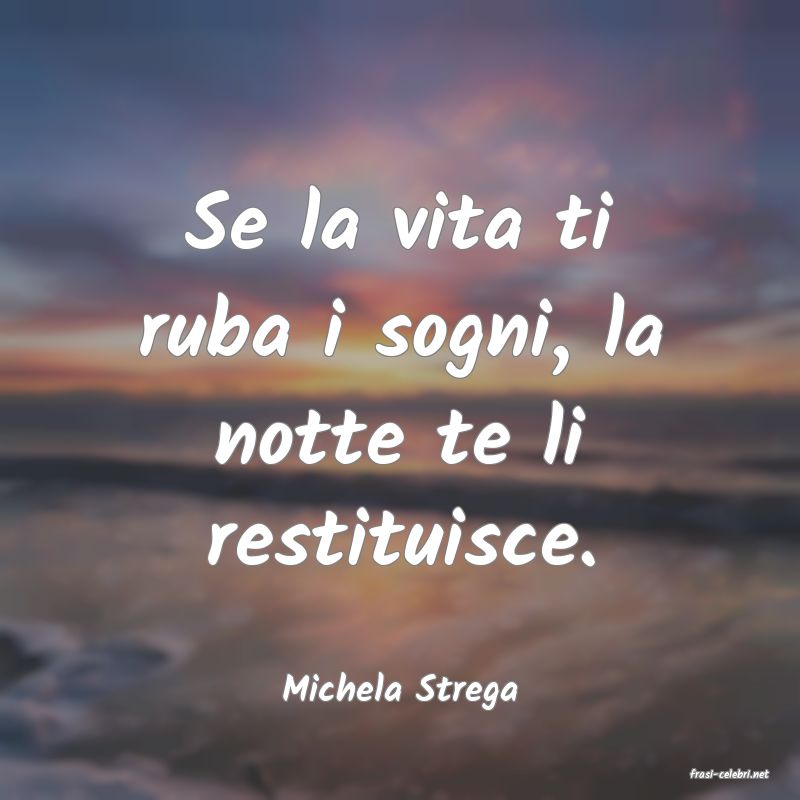 frasi di  Michela Strega
