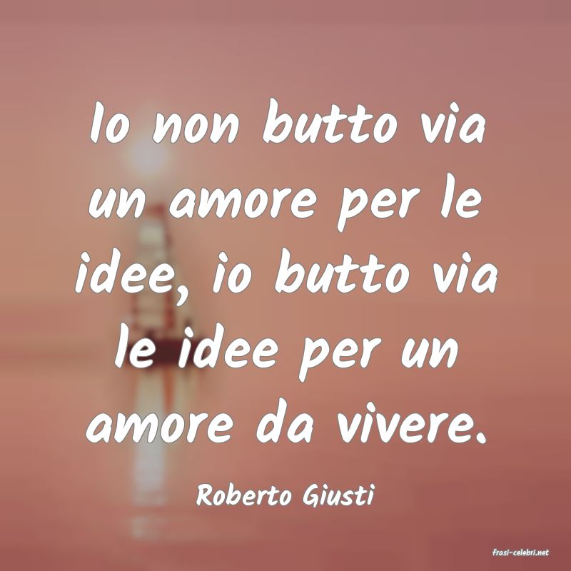 frasi di  Roberto Giusti
