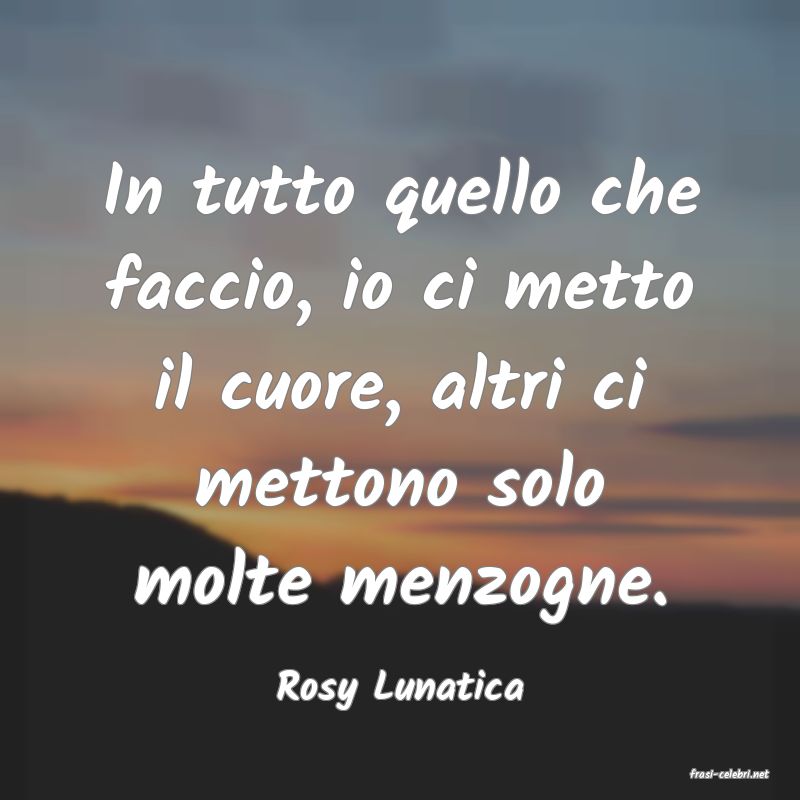 frasi di  Rosy Lunatica
