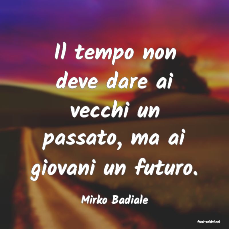 frasi di  Mirko Badiale
