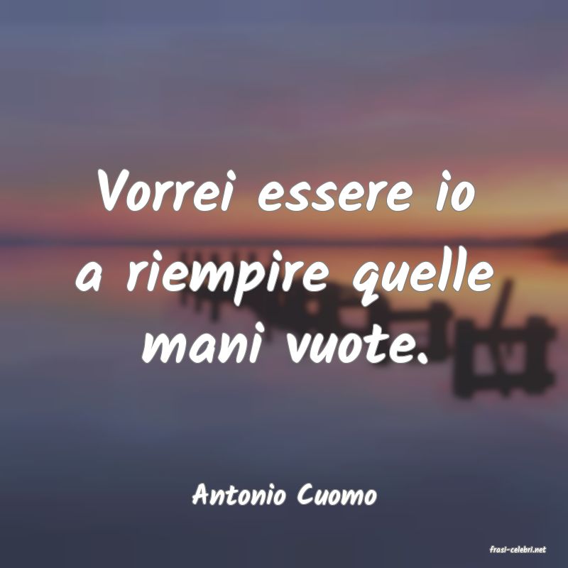 frasi di  Antonio Cuomo
