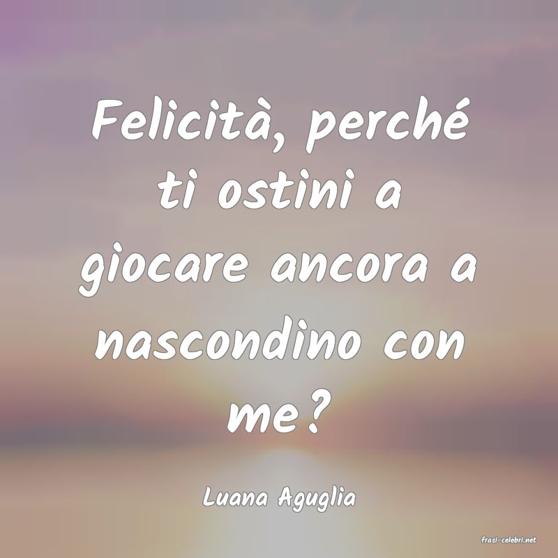 frasi di Luana Aguglia