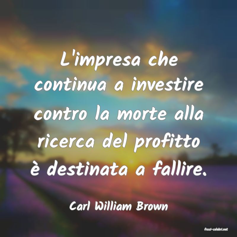 frasi di  Carl William Brown
