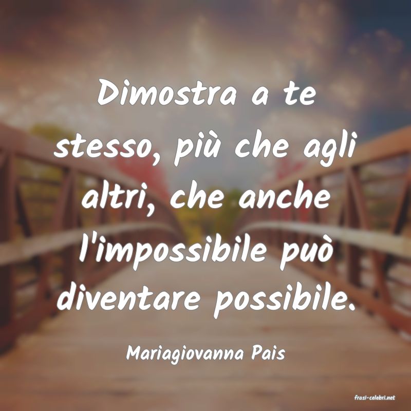frasi di  Mariagiovanna Pais
