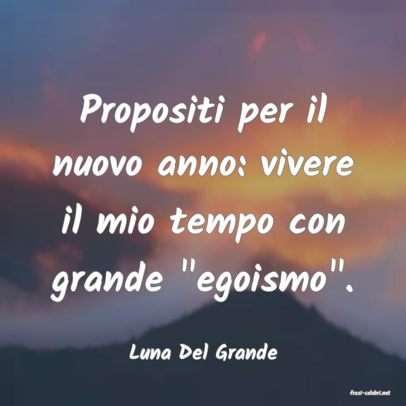 frasi di  Luna Del Grande
