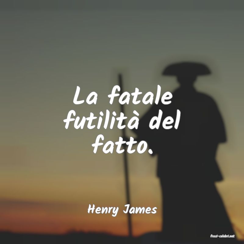 frasi di  Henry James
