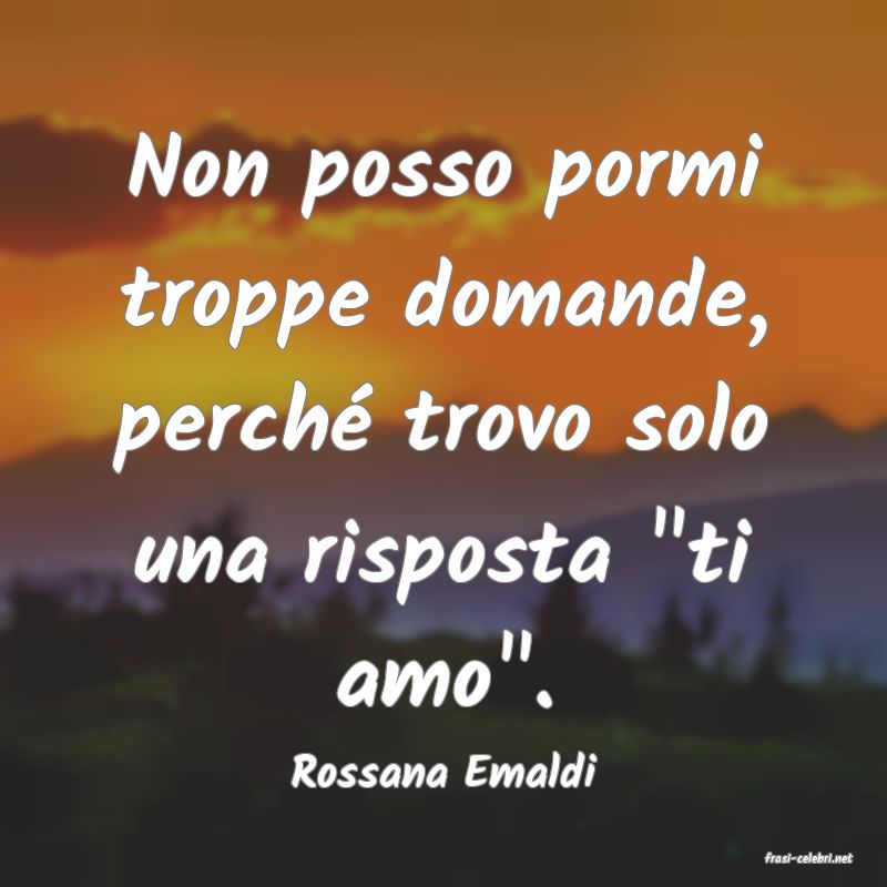 frasi di  Rossana Emaldi
