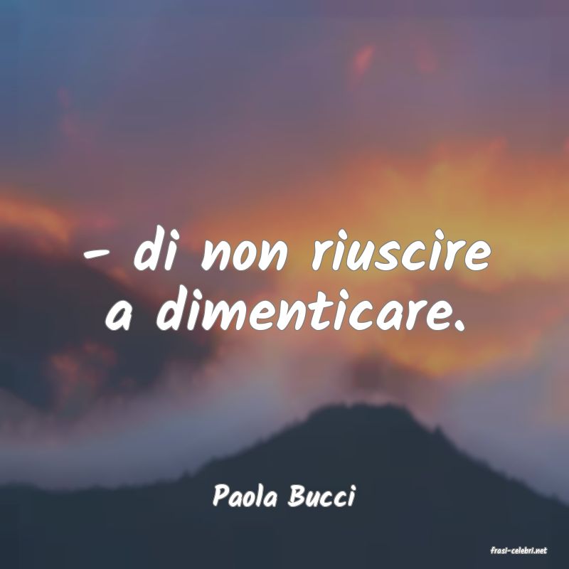 frasi di  Paola Bucci
