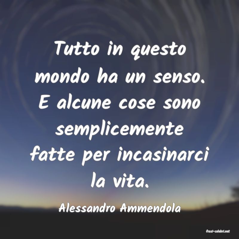 frasi di  Alessandro Ammendola
