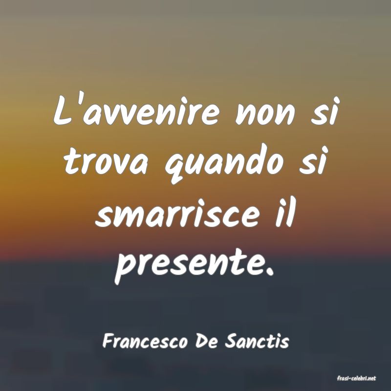 frasi di  Francesco De Sanctis
