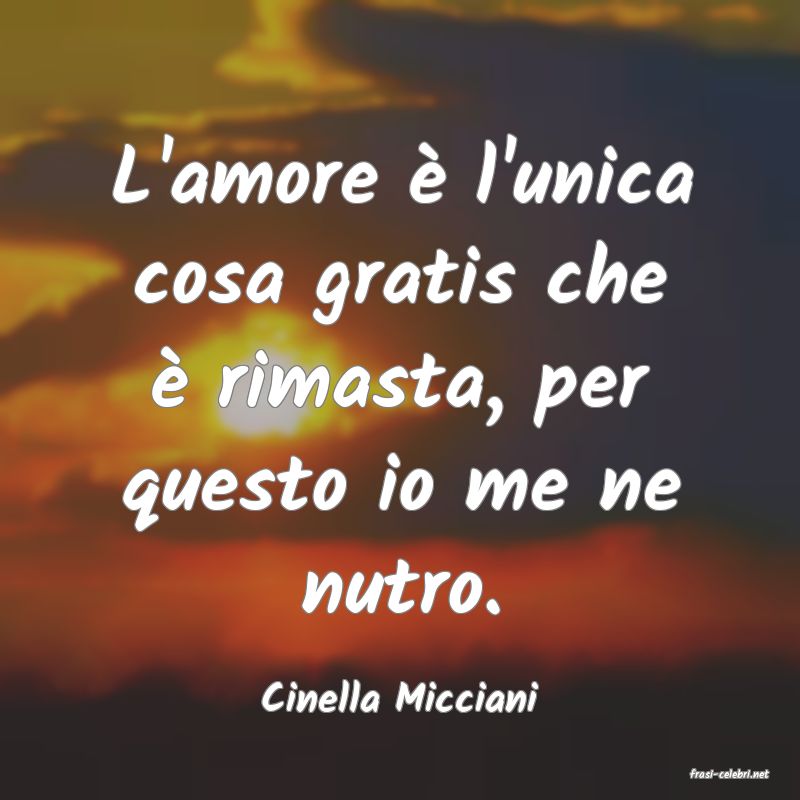 frasi di  Cinella Micciani
