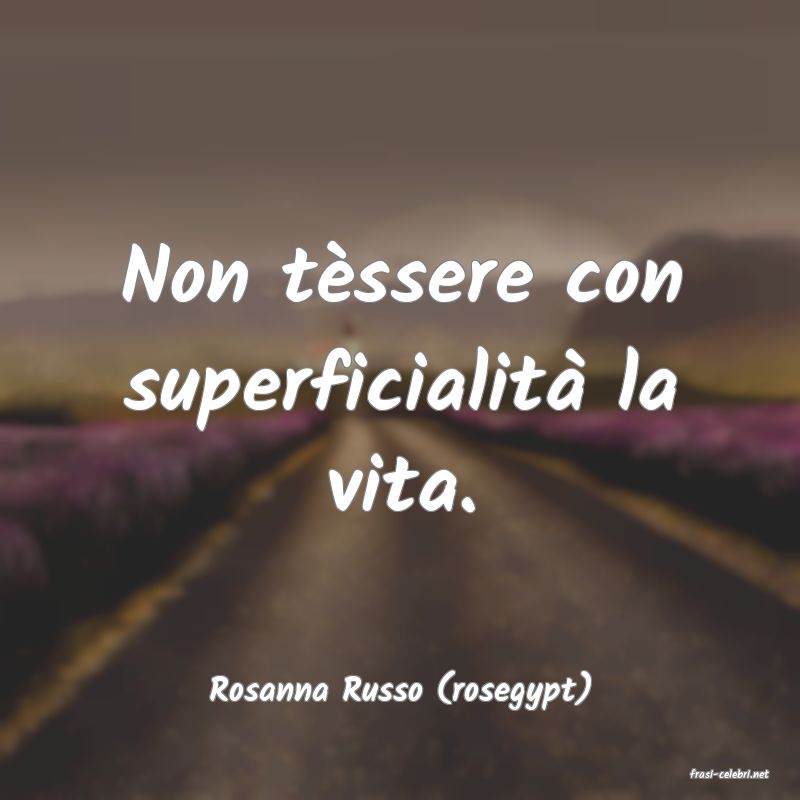 frasi di  Rosanna Russo (rosegypt)
