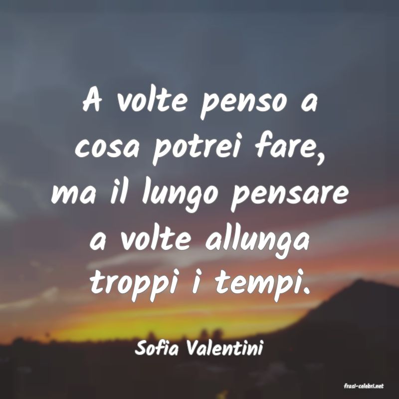frasi di  Sofia Valentini
