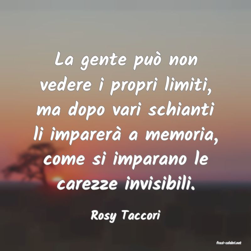frasi di  Rosy Taccori
