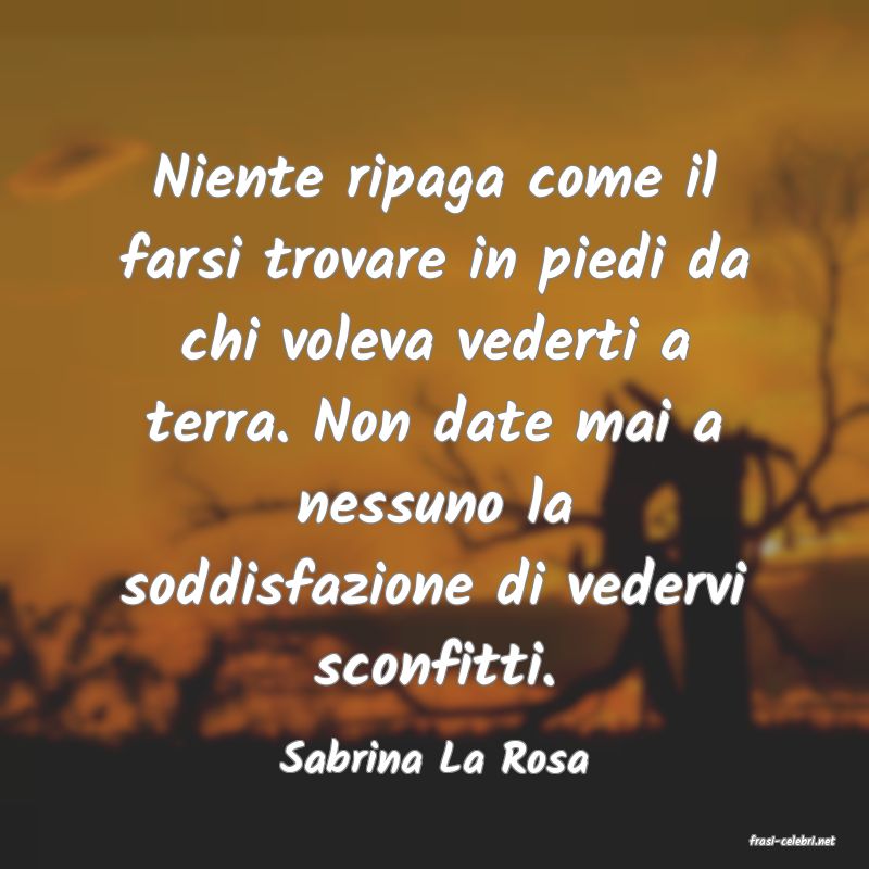 frasi di  Sabrina La Rosa
