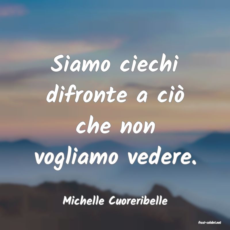 frasi di  Michelle Cuoreribelle
