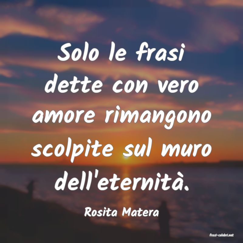 frasi di  Rosita Matera

