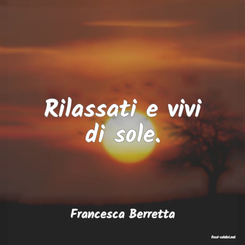 frasi di  Francesca Berretta
