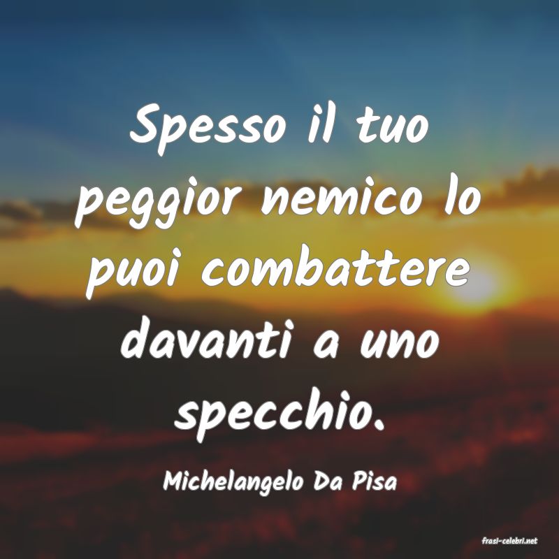frasi di  Michelangelo Da Pisa
