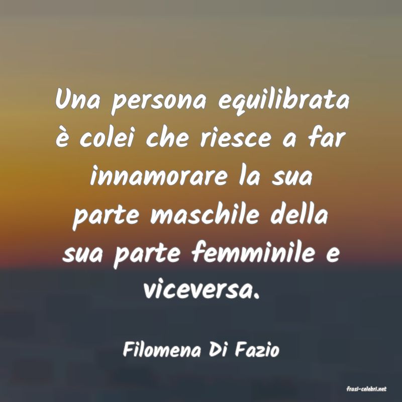 frasi di  Filomena Di Fazio

