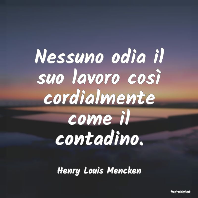 frasi di  Henry Louis Mencken
