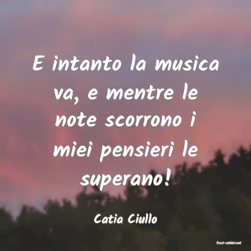 frasi di  Catia Ciullo
