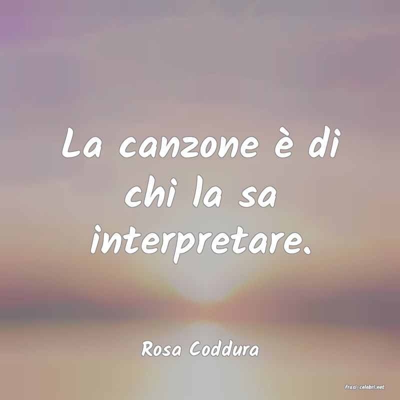 frasi di  Rosa Coddura
