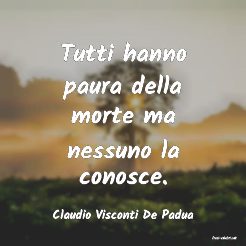 frasi di  Claudio Visconti De Padua
