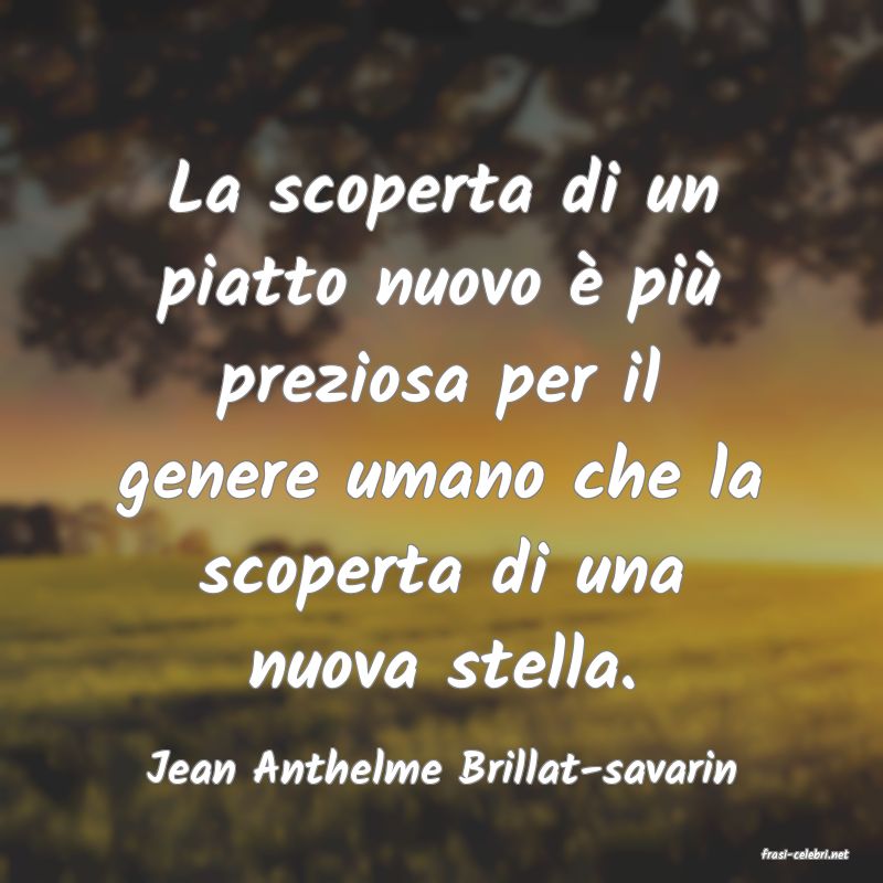 frasi di  Jean Anthelme Brillat-savarin
