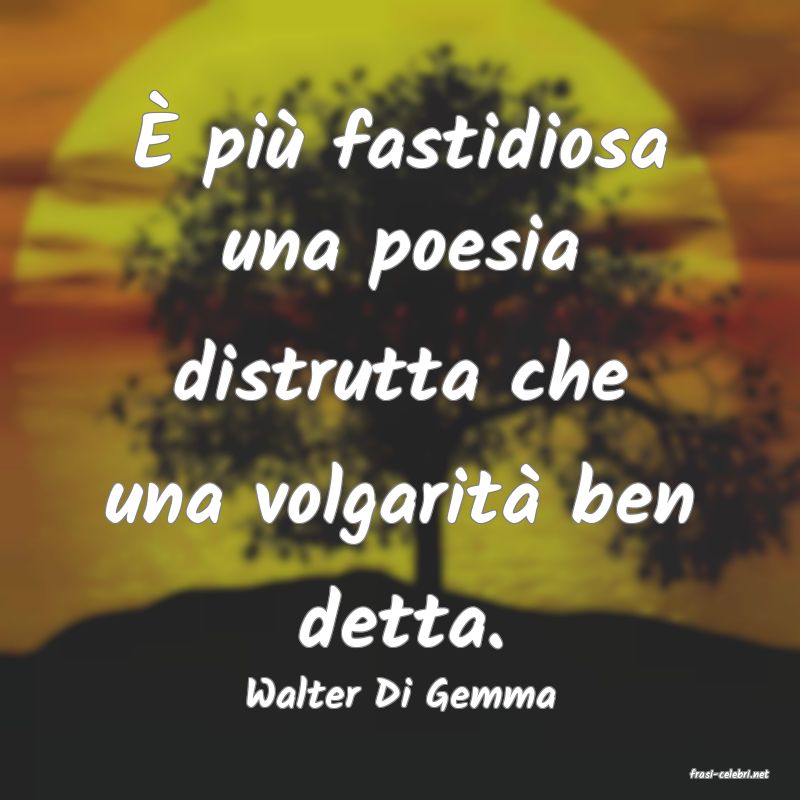 frasi di  Walter Di Gemma
