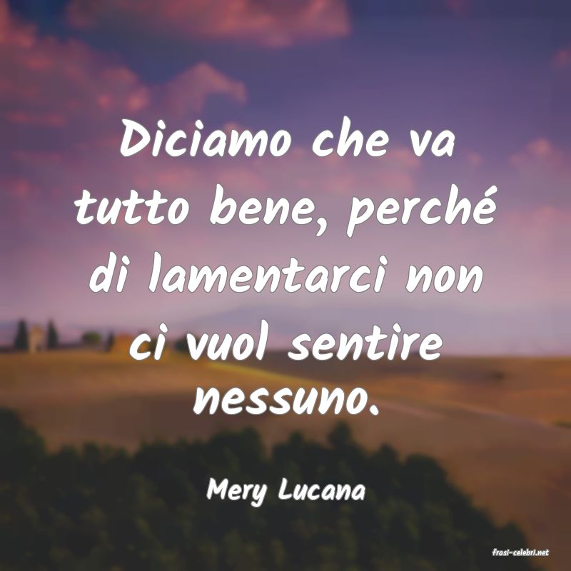 frasi di  Mery Lucana

