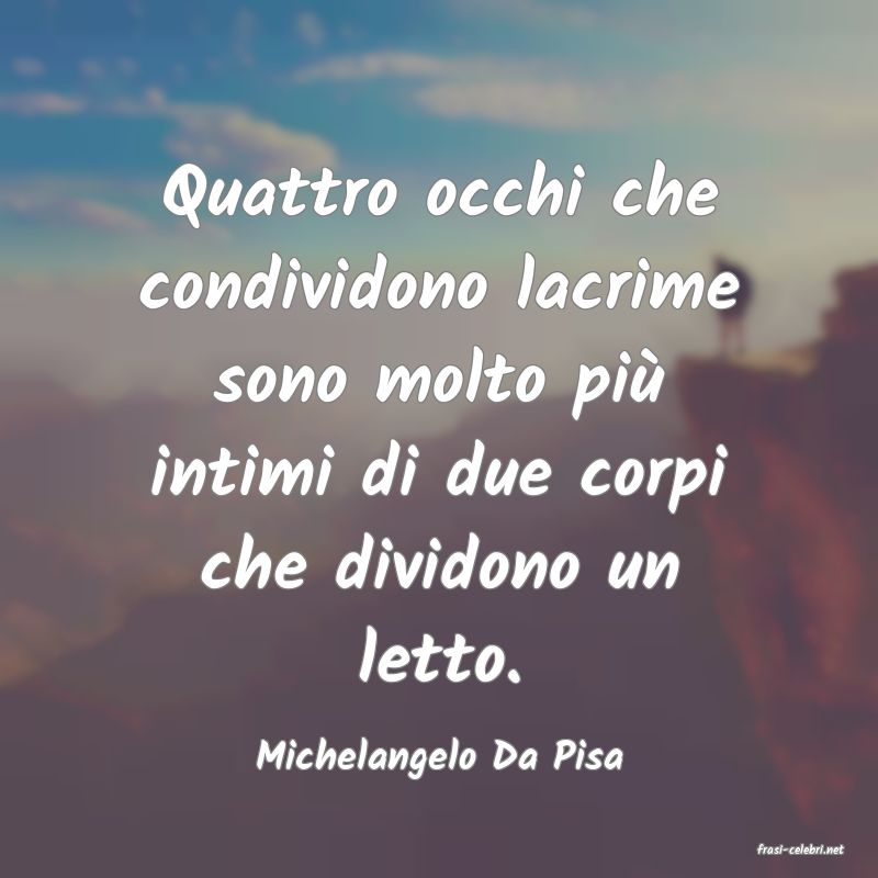 frasi di  Michelangelo Da Pisa
