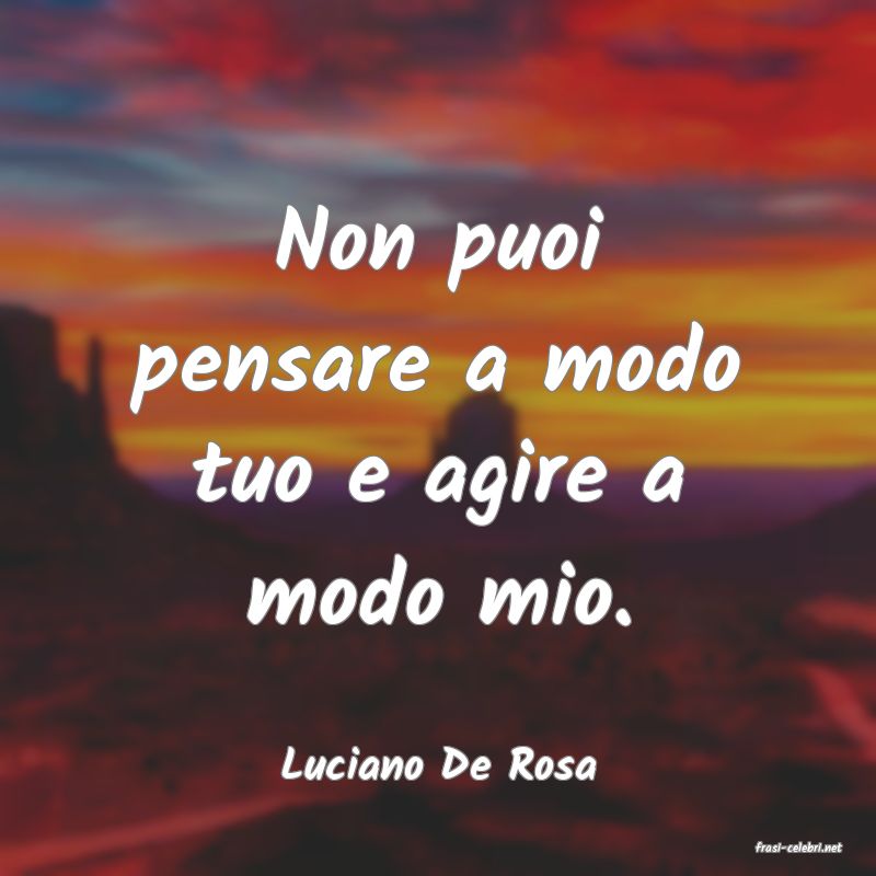 frasi di  Luciano De Rosa
