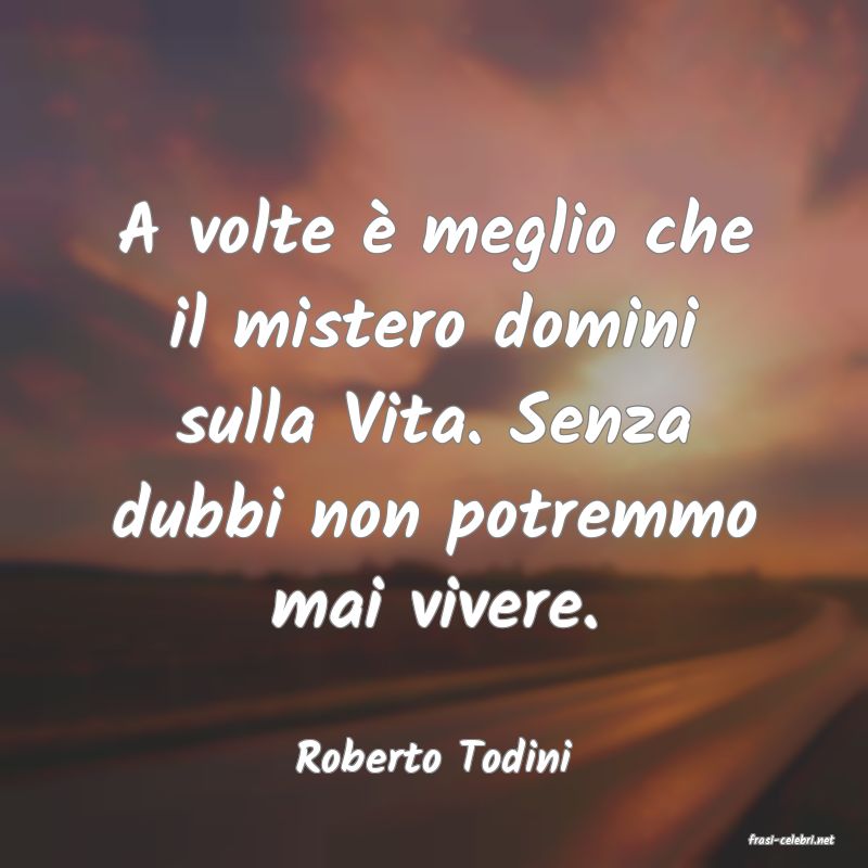 frasi di  Roberto Todini
