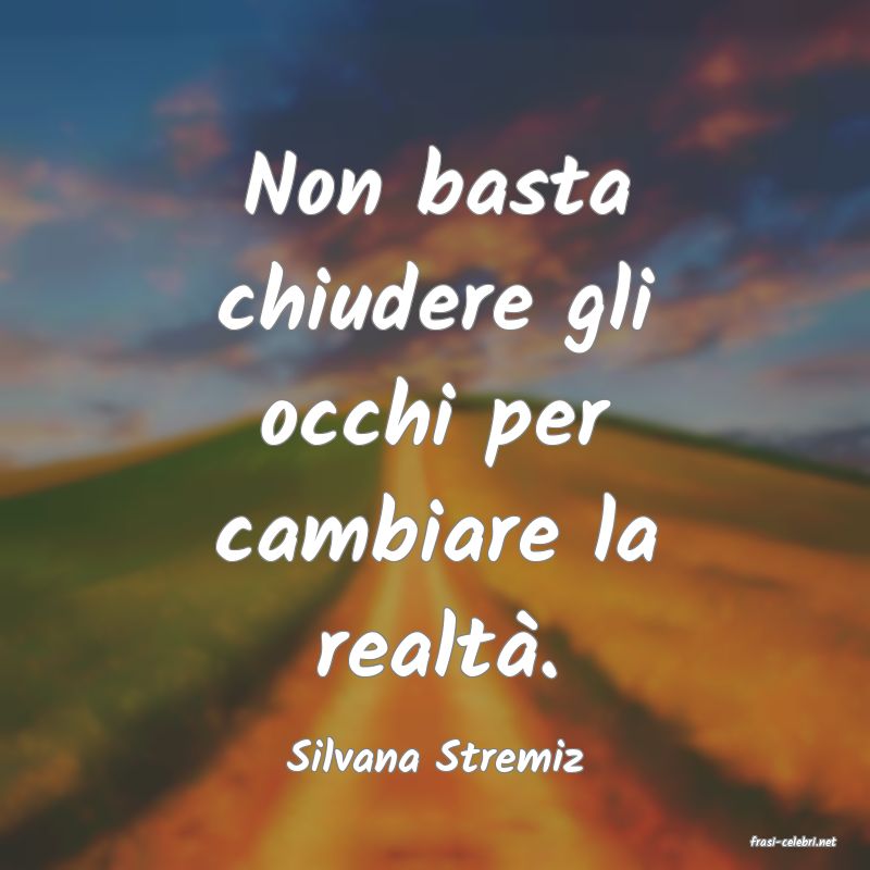 frasi di  Silvana Stremiz
