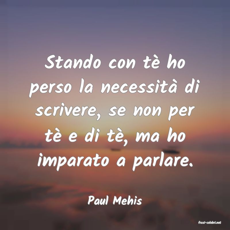 frasi di  Paul Mehis
