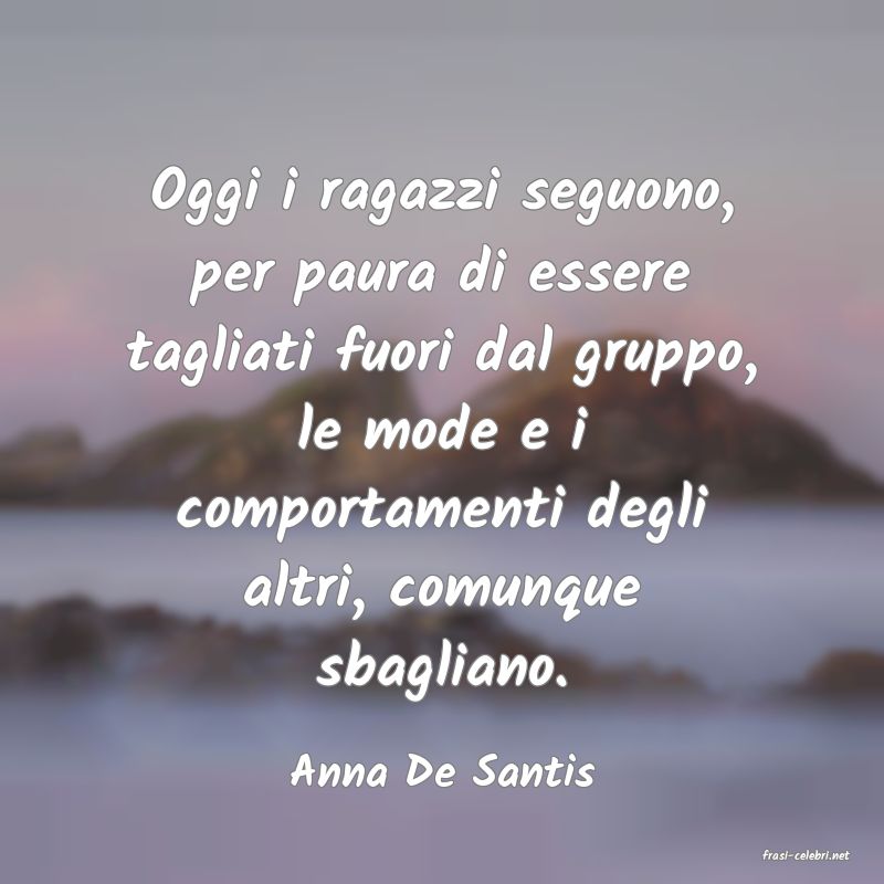 frasi di  Anna De Santis
