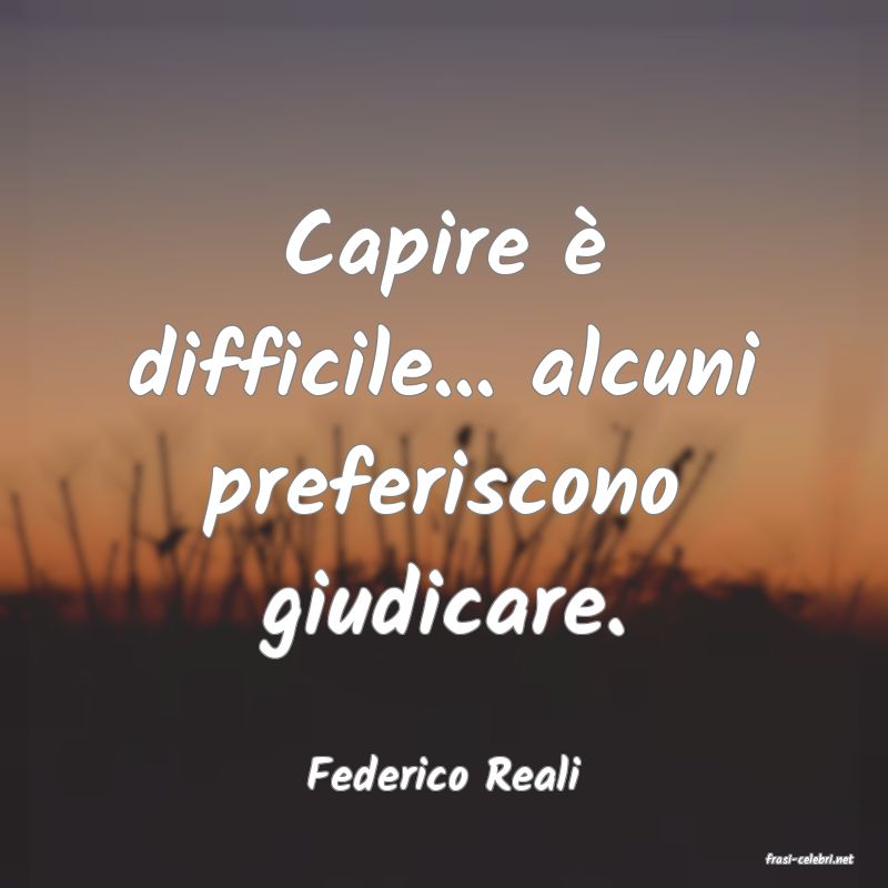 frasi di  Federico Reali
