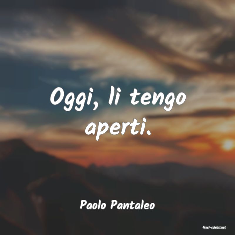 frasi di  Paolo Pantaleo
