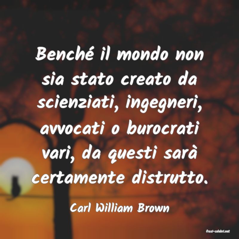 frasi di  Carl William Brown
