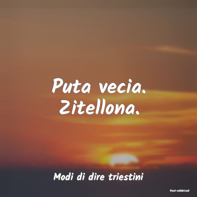 frasi di Modi di dire triestini