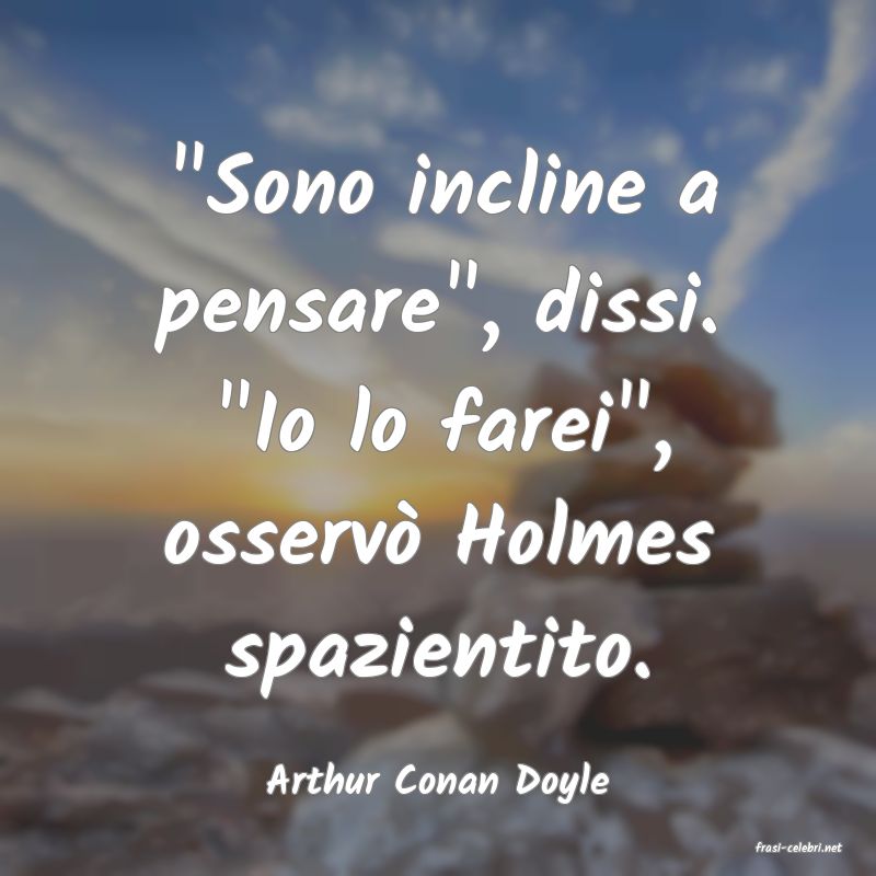 frasi di Arthur Conan Doyle