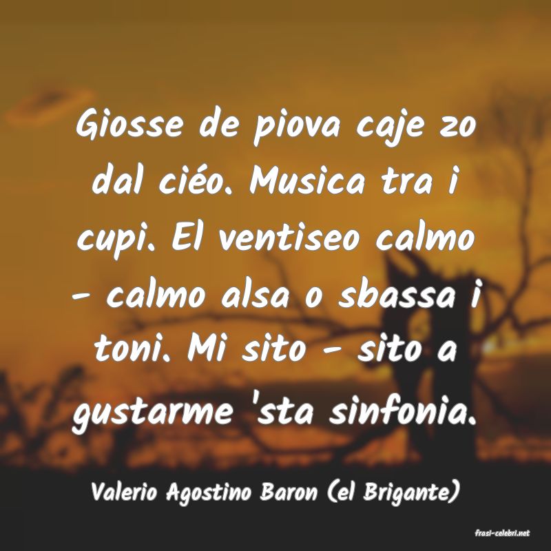 frasi di Valerio Agostino Baron (el Brigante)