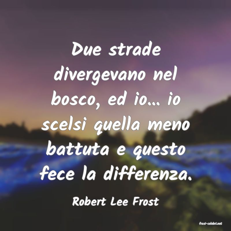 frasi di  Robert Lee Frost
