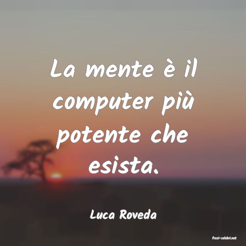 frasi di  Luca Roveda
