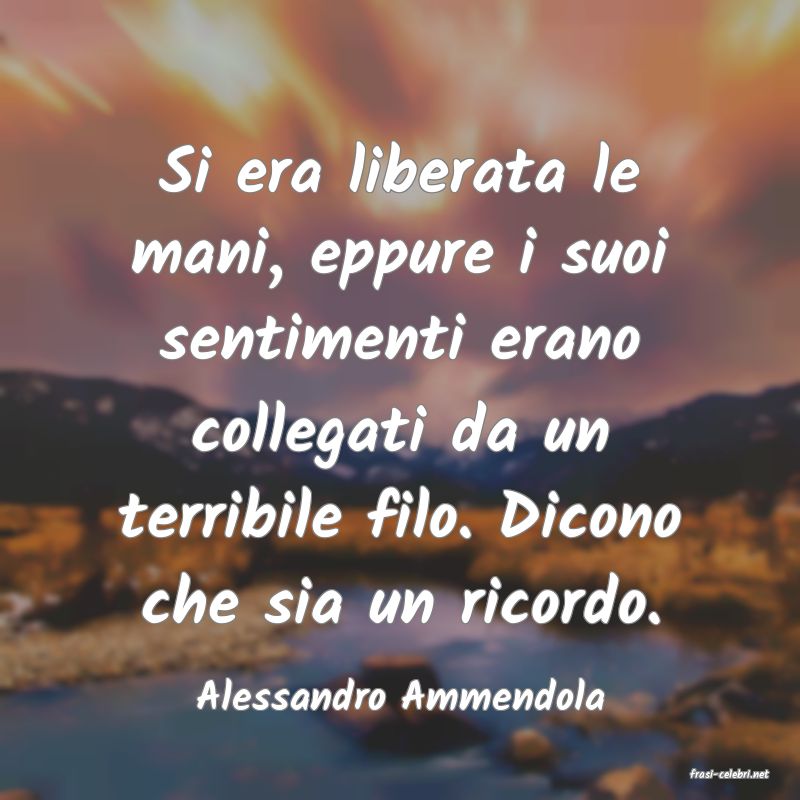 frasi di  Alessandro Ammendola
